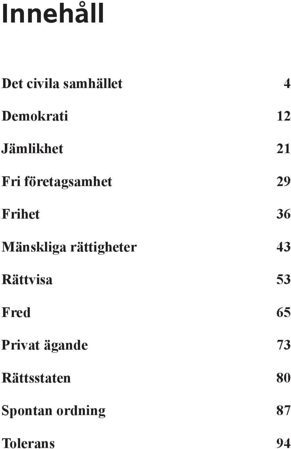 Mänskliga rättigheter 43 Rättvisa 53 Fred 65