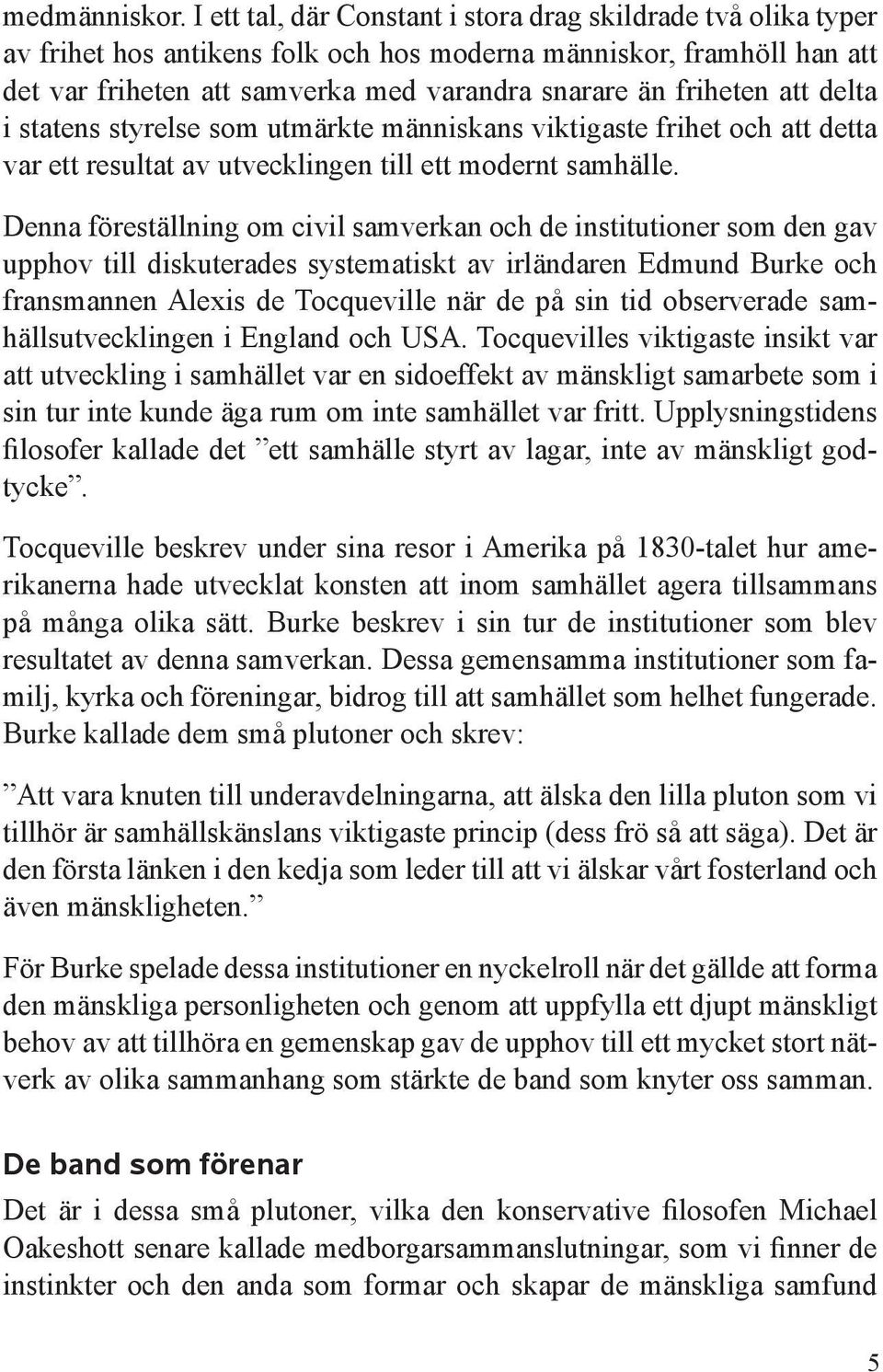 att delta i statens styrelse som utmärkte människans viktigaste frihet och att detta var ett resultat av utvecklingen till ett modernt samhälle.