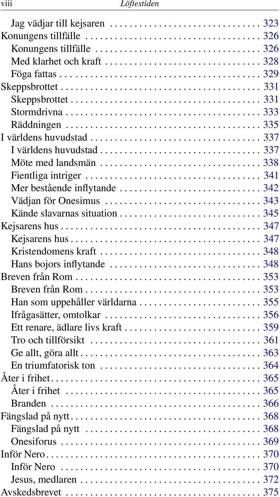 ....................................... 333 Räddningen........................................ 335 I världens huvudstad................................... 337 I världens huvudstad.