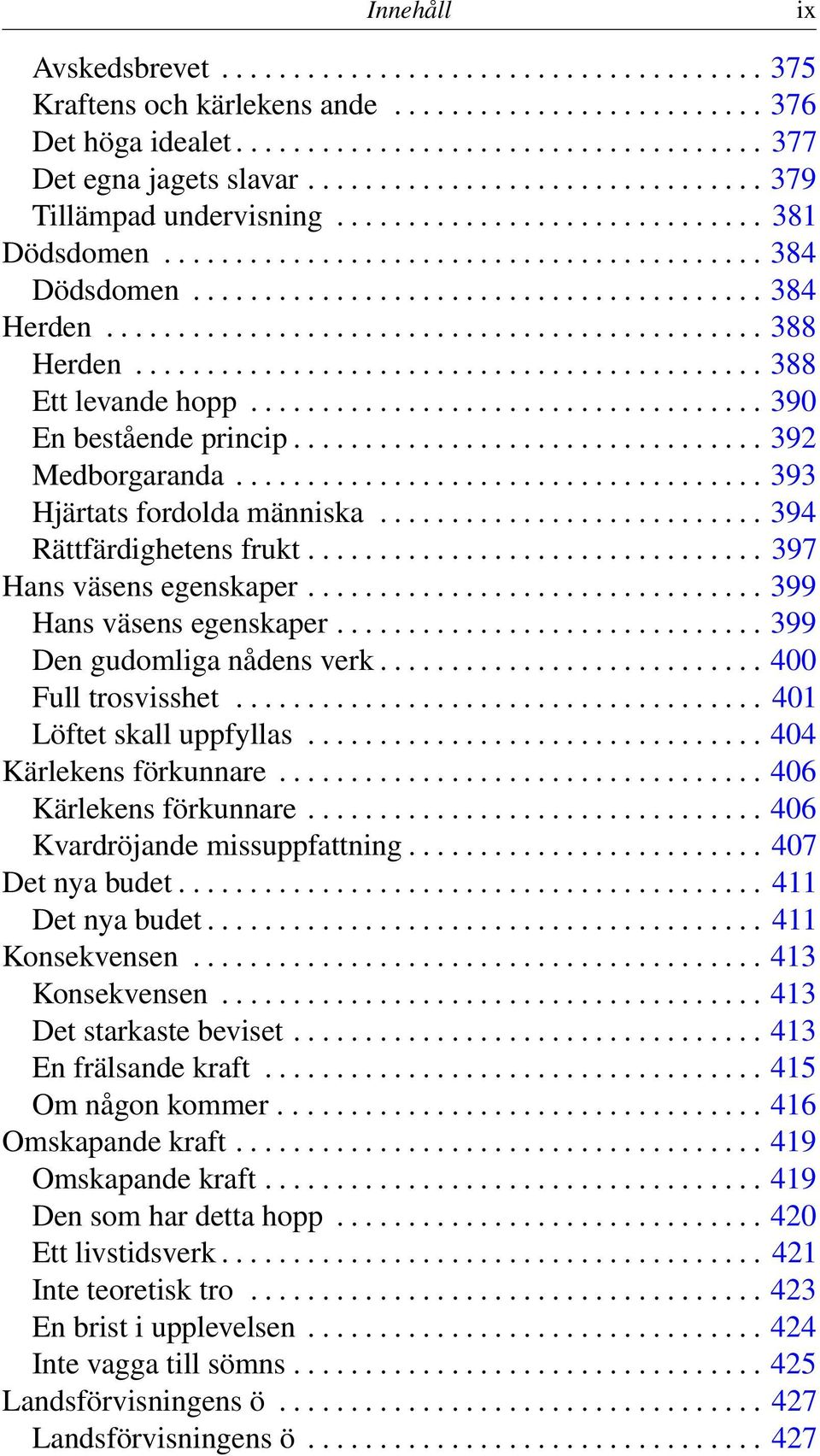 ............................................. 388 Herden............................................ 388 Ett levande hopp.................................... 390 En bestående princip.