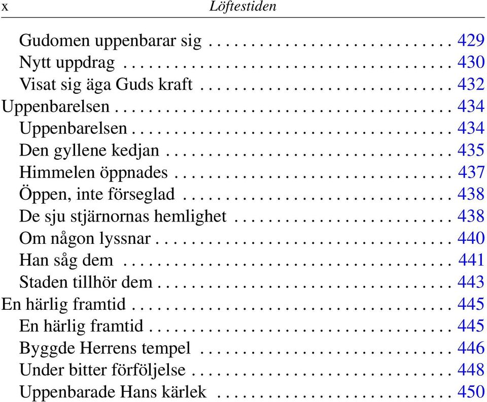 ................................ 437 Öppen, inte förseglad................................ 438 De sju stjärnornas hemlighet.......................... 438 Om någon lyssnar................................... 440 Han såg dem.