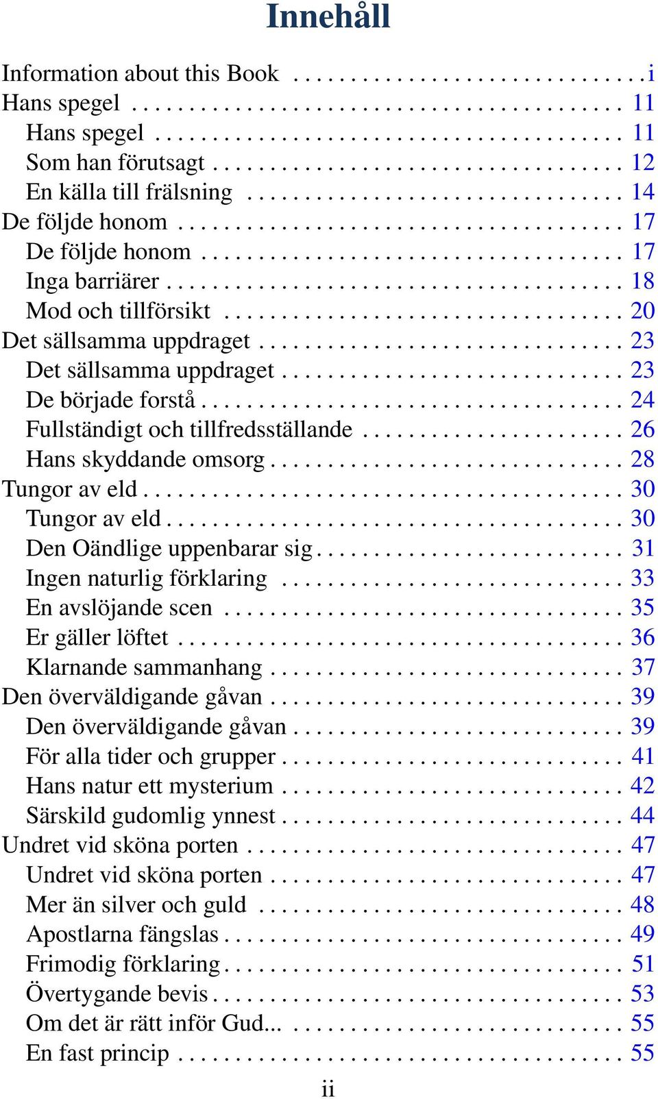 ....................................... 18 Mod och tillförsikt................................... 20 Det sällsamma uppdraget................................ 23 Det sällsamma uppdraget.