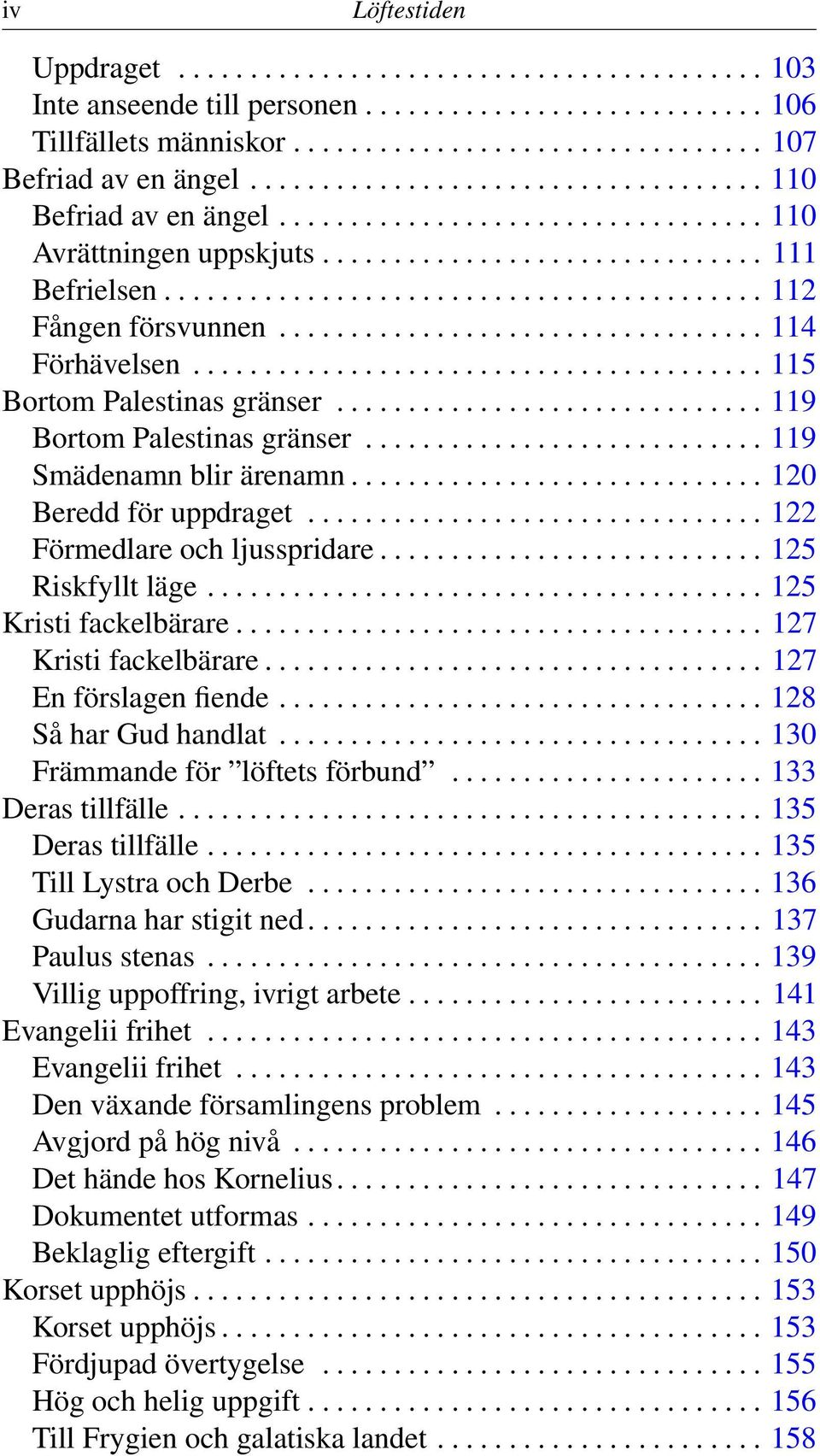 ................................. 114 Förhävelsen........................................ 115 Bortom Palestinas gränser.............................. 119 Bortom Palestinas gränser.