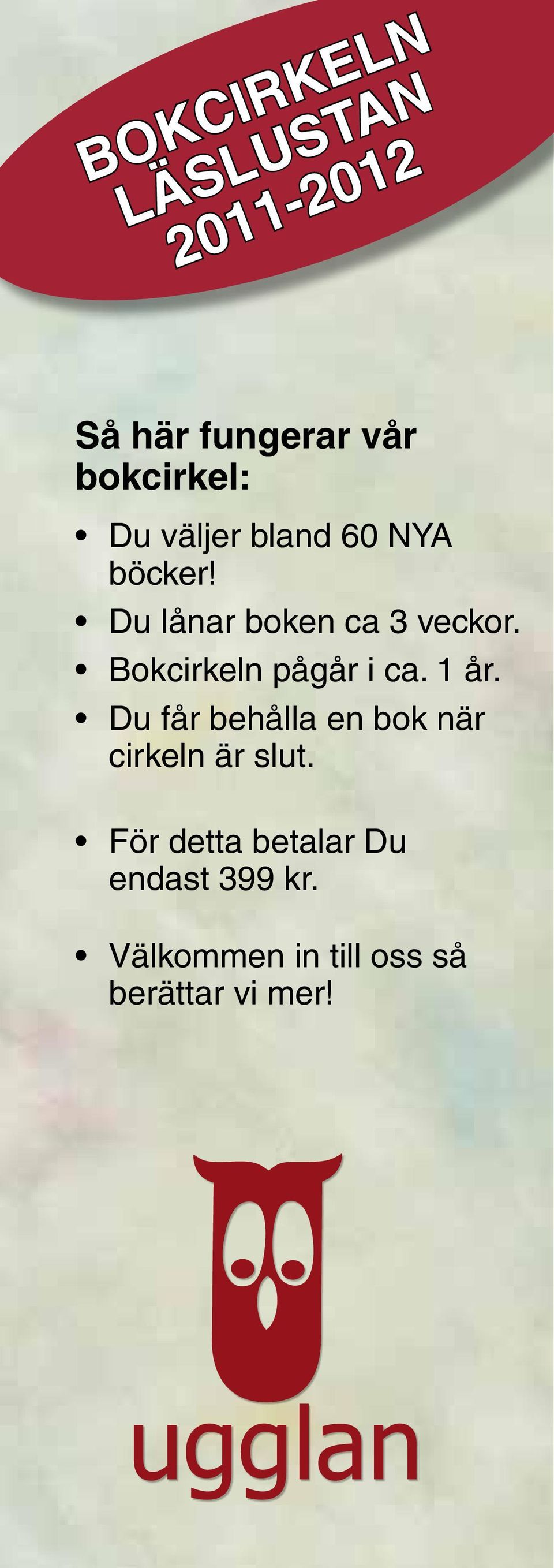 Bokcirkeln pågår i ca. 1 år.