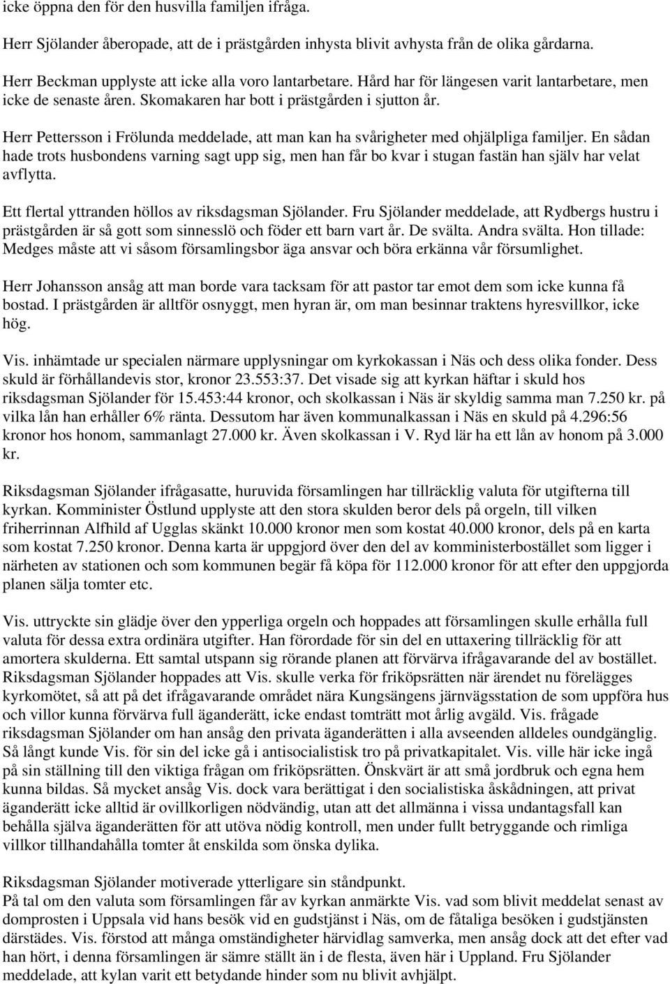 Herr Pettersson i Frölunda meddelade, att man kan ha svårigheter med ohjälpliga familjer.