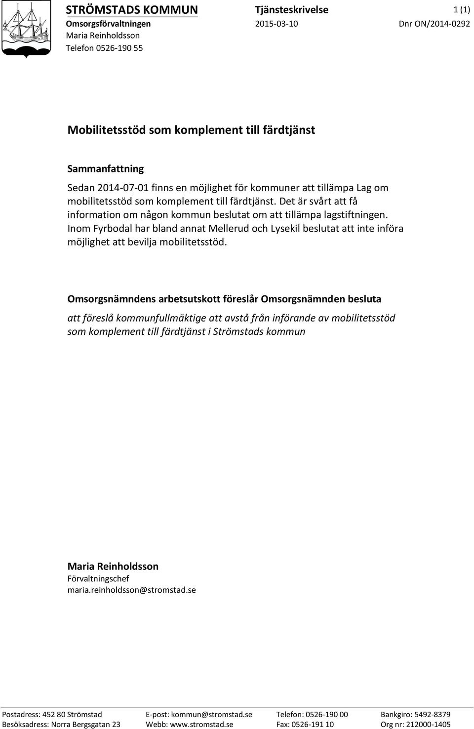 Inom Fyrbodal har bland annat Mellerud och Lysekil beslutat att inte införa möjlighet att bevilja mobilitetsstöd.