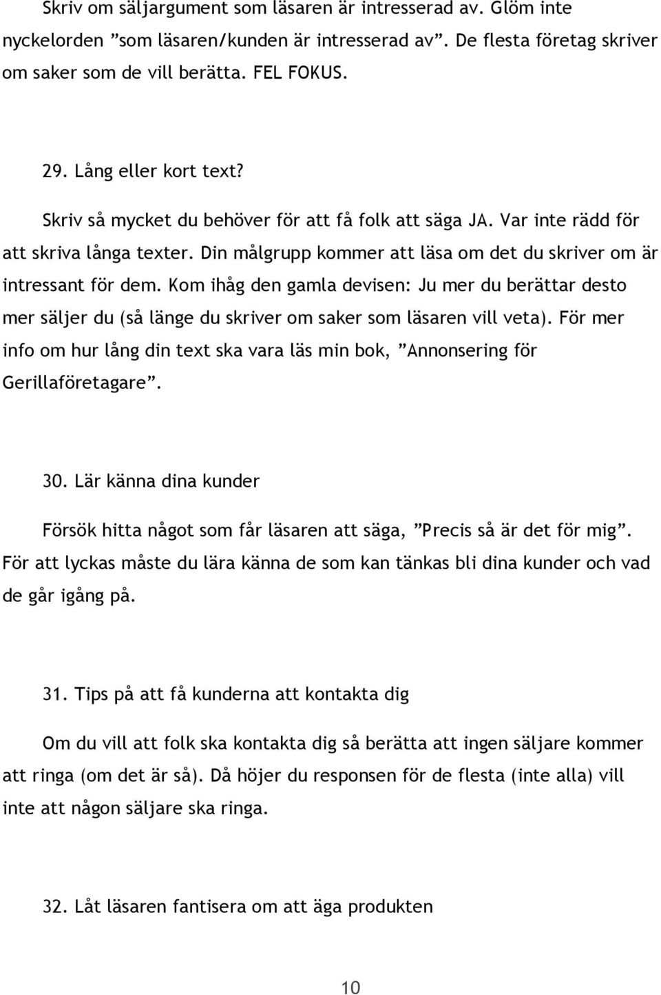 Kom ihåg den gamla devisen: Ju mer du berättar desto mer säljer du (så länge du skriver om saker som läsaren vill veta).