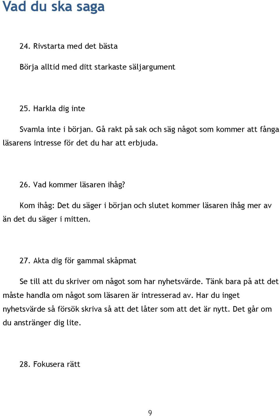 Kom ihåg: Det du säger i början och slutet kommer läsaren ihåg mer av än det du säger i mitten. 27.