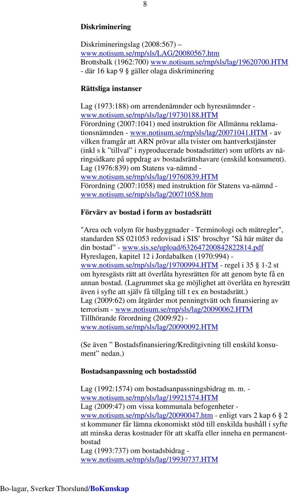 htm Förordning (2007:1041) med instruktion för Allmänna reklamationsnämnden - www.notisum.se/rnp/sls/lag/20071041.