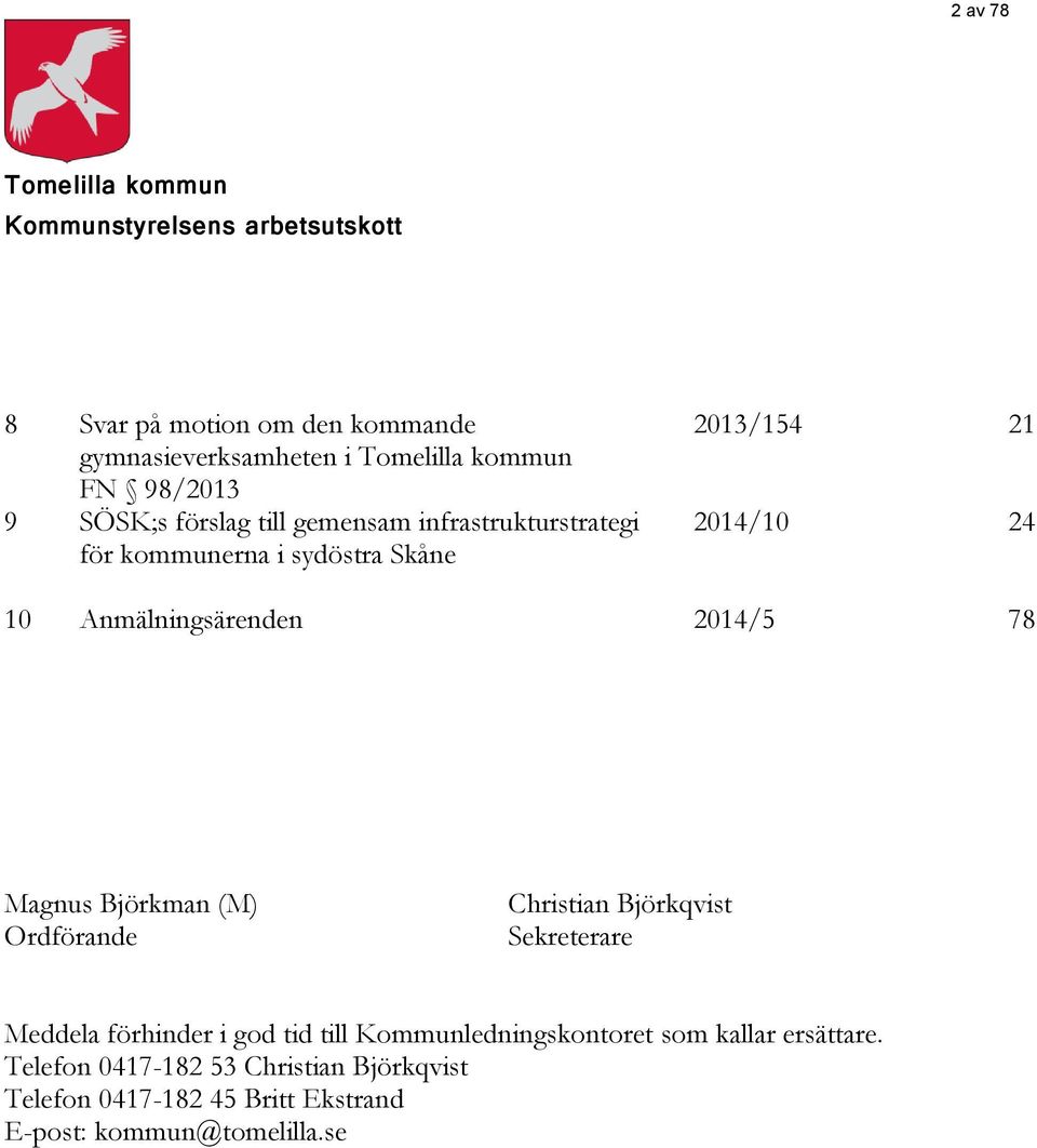 Anmälningsärenden 2014/5 78 Magnus Björkman (M) Ordförande Christian Björkqvist Sekreterare Meddela förhinder i god tid till