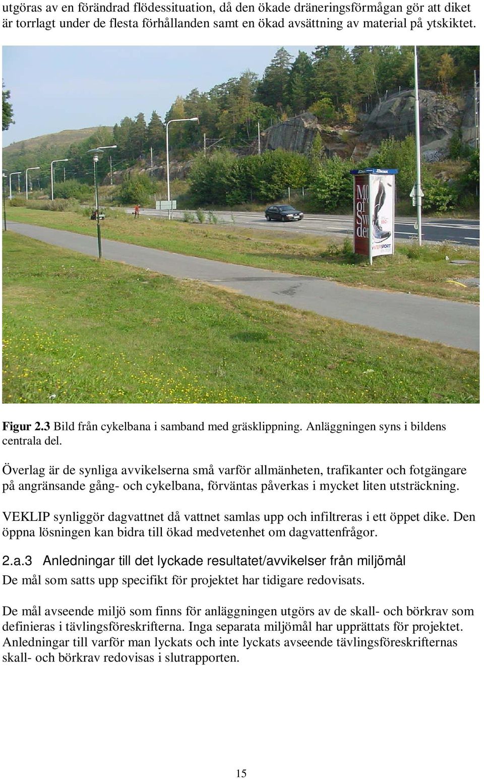 Överlag är de synliga avvikelserna små varför allmänheten, trafikanter och fotgängare på angränsande gång- och cykelbana, förväntas påverkas i mycket liten utsträckning.