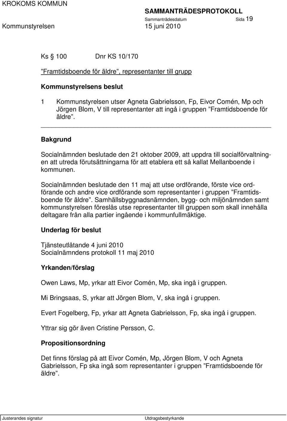 Bakgrund Socialnämnden beslutade den 21 oktober 2009, att uppdra till socialförvaltningen att utreda förutsättningarna för att etablera ett så kallat Mellanboende i kommunen.