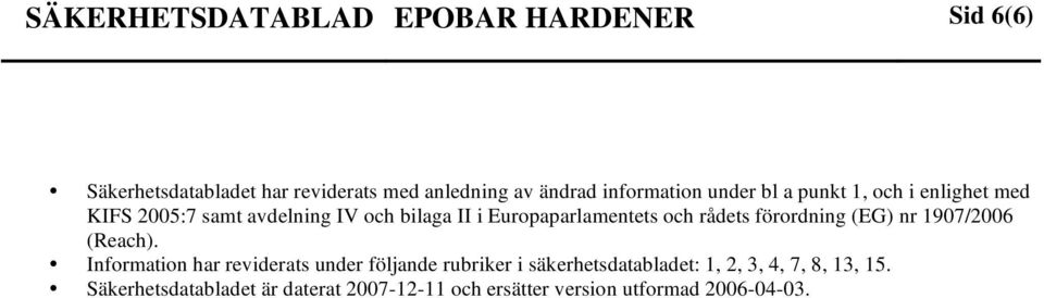 Europaparlamentets och rådets förordning (EG) nr 1907/2006 (Reach).