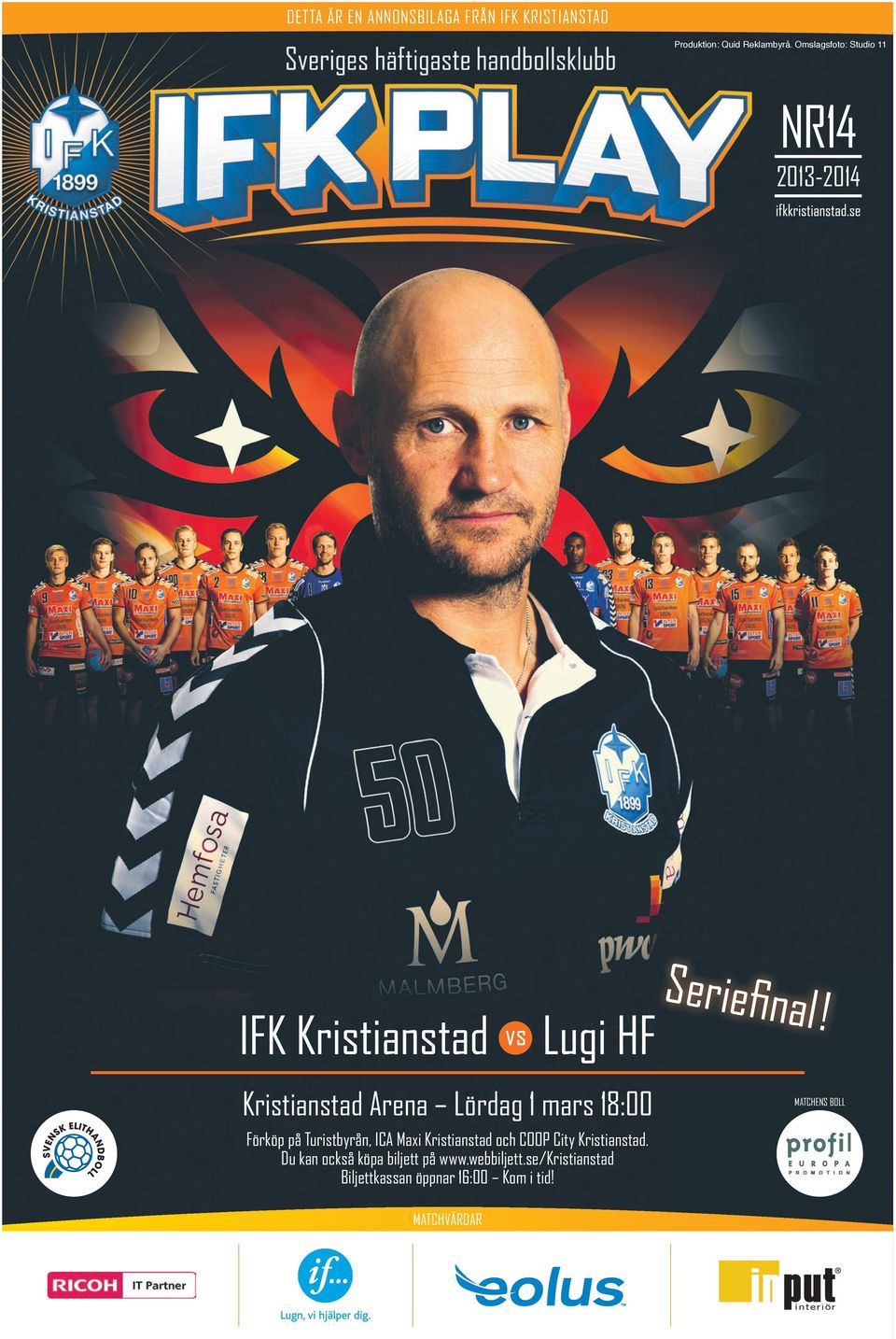 IFK Kristianstad Lugi HF Kristianstad Arena Lördag 1 mars 18:00 Förköp på Turistbyrån, ICA Maxi