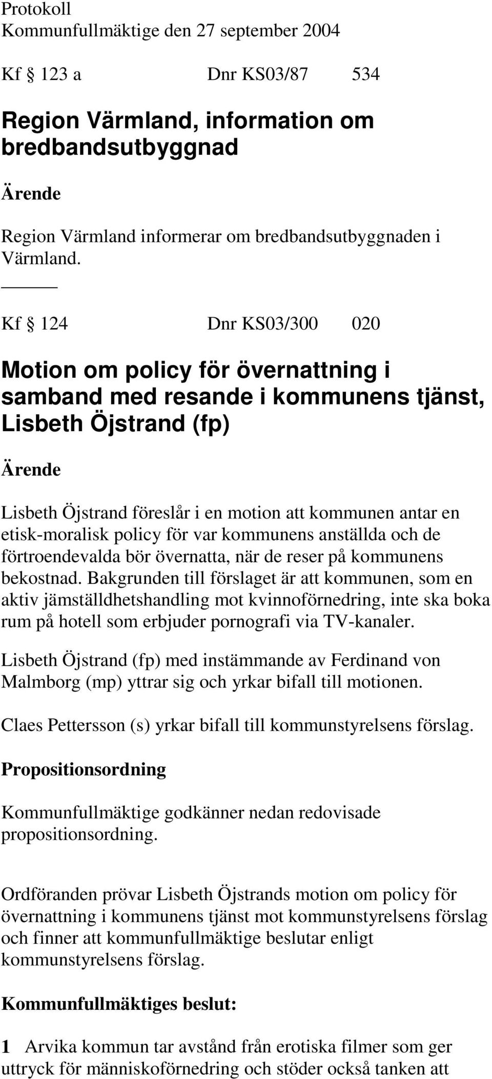 policy för var kommunens anställda och de förtroendevalda bör övernatta, när de reser på kommunens bekostnad.