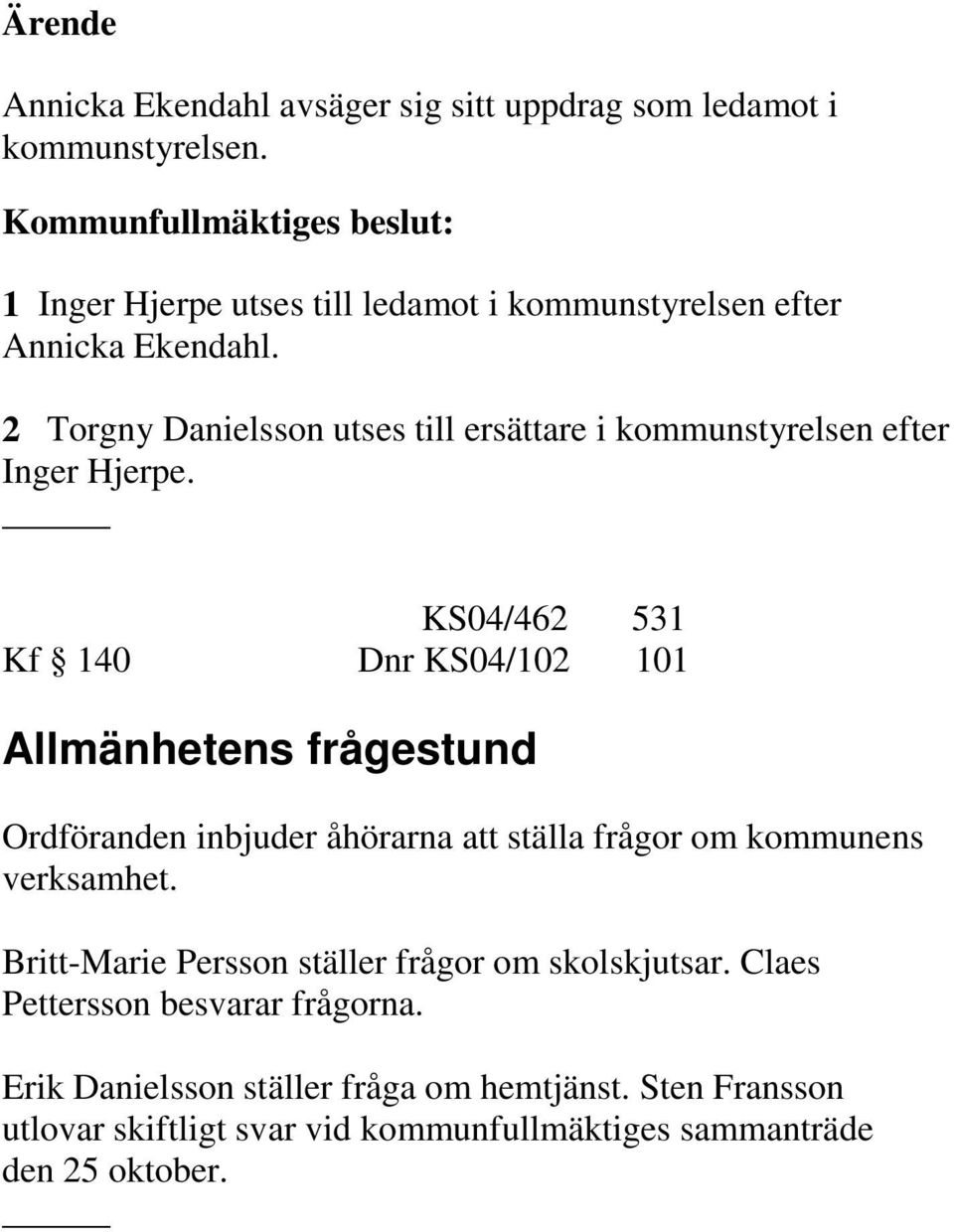 2 Torgny Danielsson utses till ersättare i kommunstyrelsen efter Inger Hjerpe.