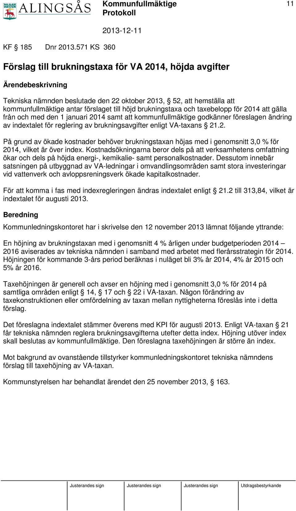 brukningstaxa och taxebelopp för 2014 att gälla från och med den 1 januari 2014 samt att kommunfullmäktige godkänner föreslagen ändring av indextalet för reglering av brukningsavgifter enligt