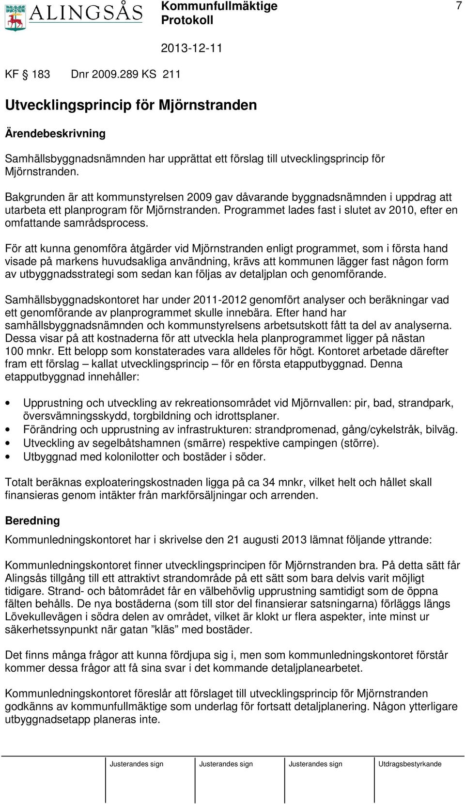 Programmet lades fast i slutet av 2010, efter en omfattande samrådsprocess.