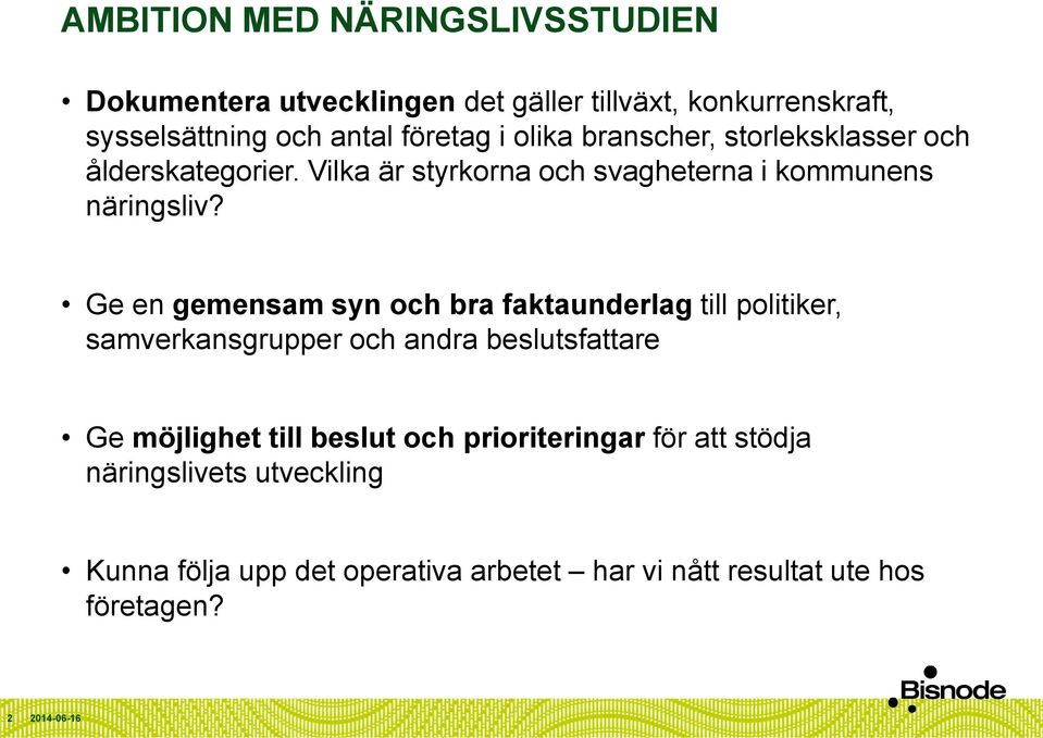 Ge en gemensam syn och bra faktaunderlag till politiker, samverkansgrupper och andra beslutsfattare Ge möjlighet till beslut
