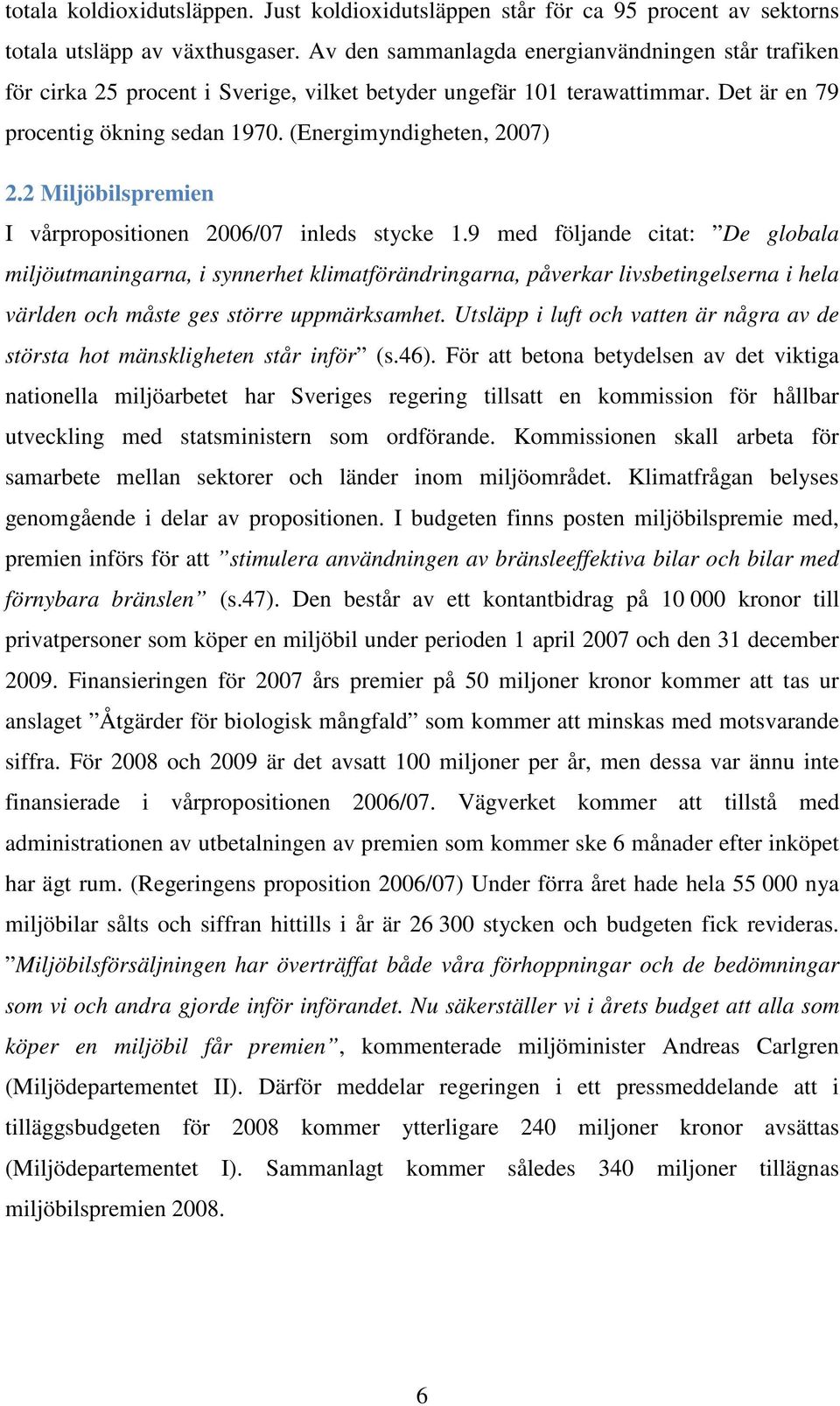 2 Miljöbilspremien I vårpropositionen 2006/07 inleds stycke 1.