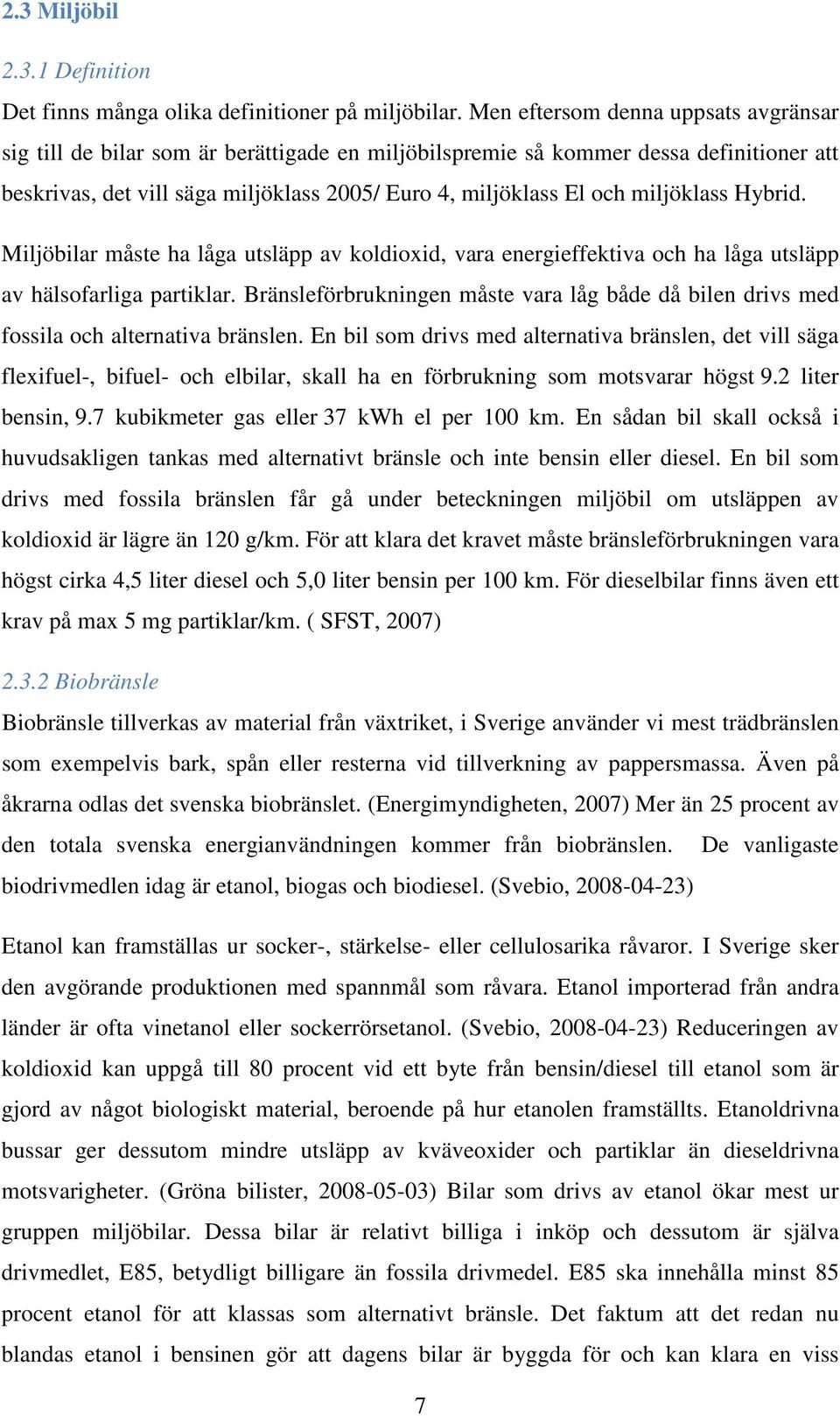 miljöklass Hybrid. Miljöbilar måste ha låga utsläpp av koldioxid, vara energieffektiva och ha låga utsläpp av hälsofarliga partiklar.