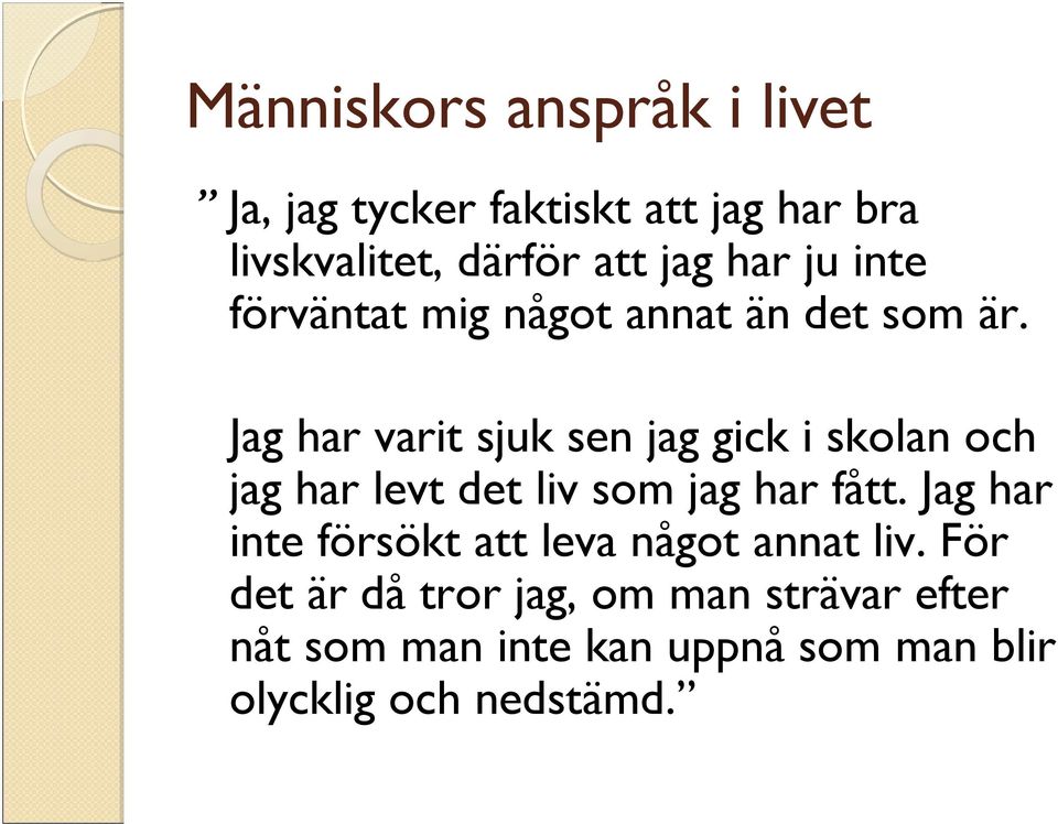 Jag har varit sjuk sen jag gick i skolan och jag har levt det liv som jag har fått.