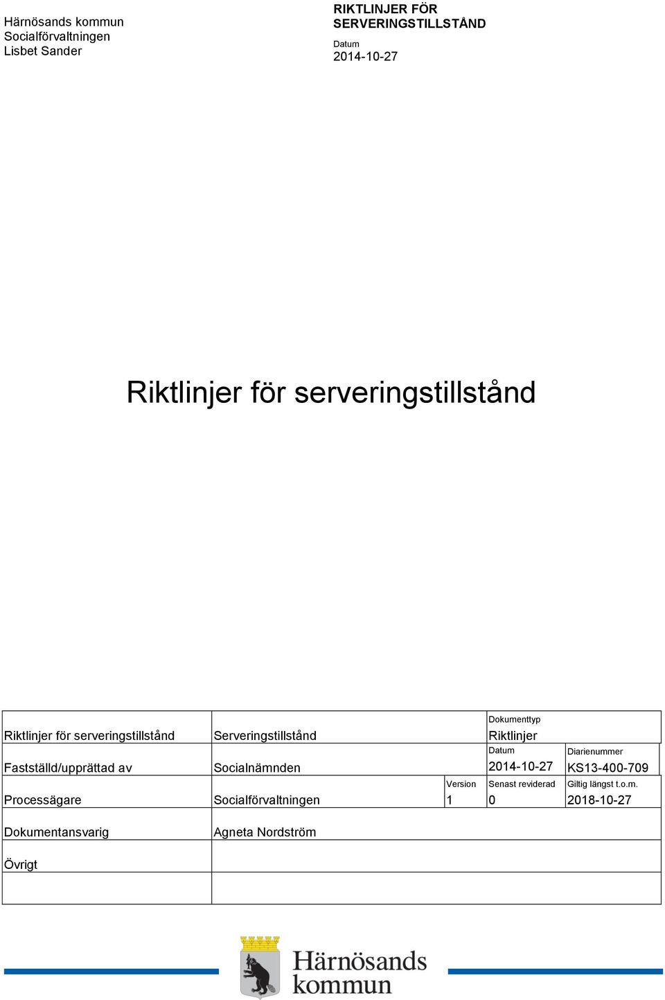 Riktlinjer Fastställd/upprättad av Socialnämnden Diarienummer KS13-400-709 Processägare