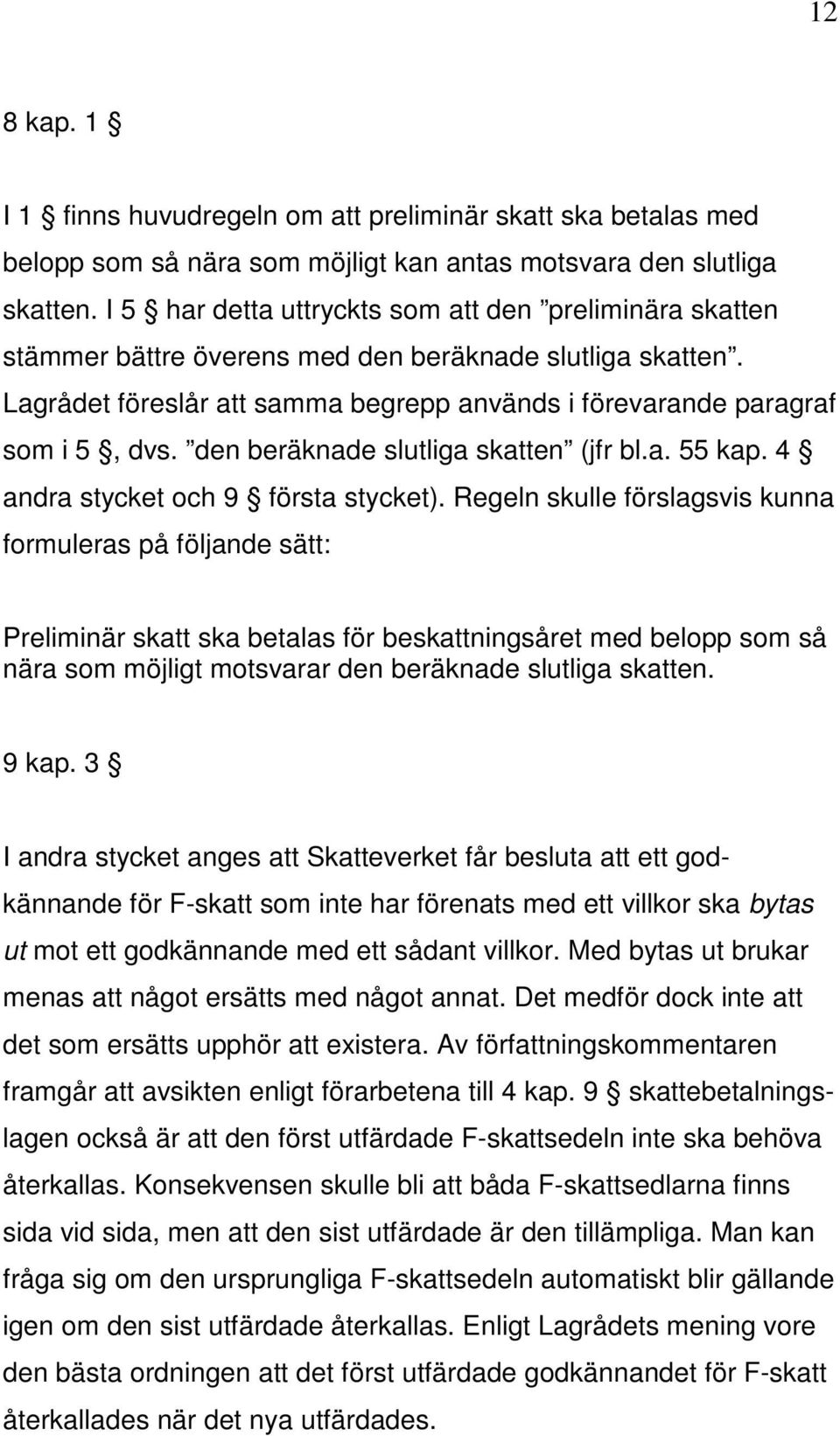 den beräknade slutliga skatten (jfr bl.a. 55 kap. 4 andra stycket och 9 första stycket).