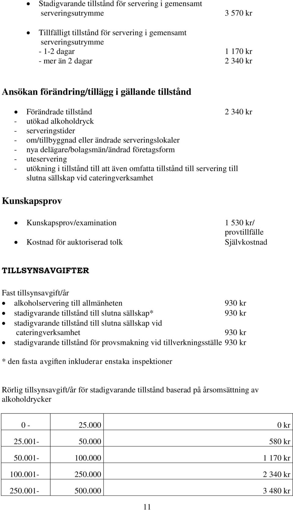 företagsform - uteservering - utökning i tillstånd till att även omfatta tillstånd till servering till slutna sällskap vid cateringverksamhet Kunskapsprov Kunskapsprov/examination 1 530 kr/