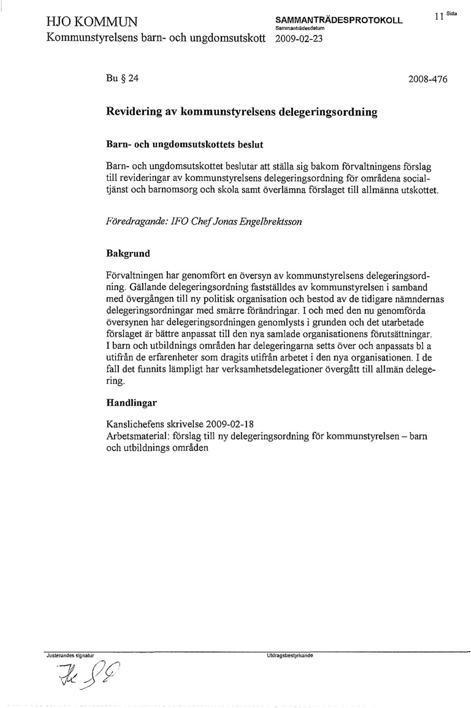 Föredragande: ffg Chef Jonas Engelbrektsson Bakgrund Förvaltningen har genomfört en översyn av kommunstyrelsens delegeringsordning.