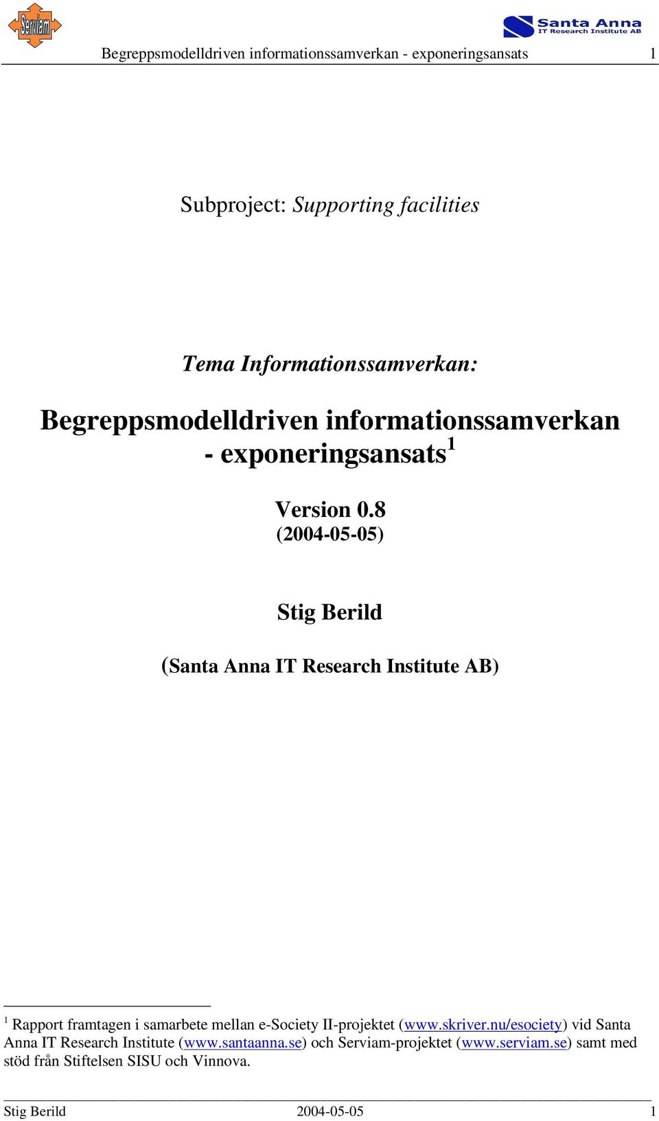 8 (2004-05-05) Stig Berild (Santa Anna IT Research Institute AB) 1 Rapport framtagen i samarbete mellan e-society II-projektet