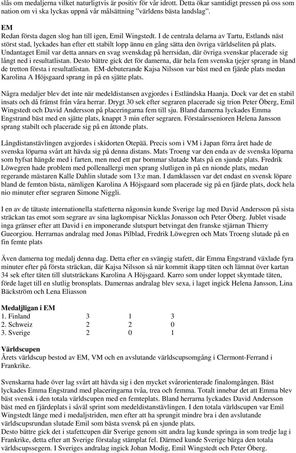 I de centrala delarna av Tartu, Estlands näst störst stad, lyckades han efter ett stabilt lopp ännu en gång sätta den övriga världseliten på plats.