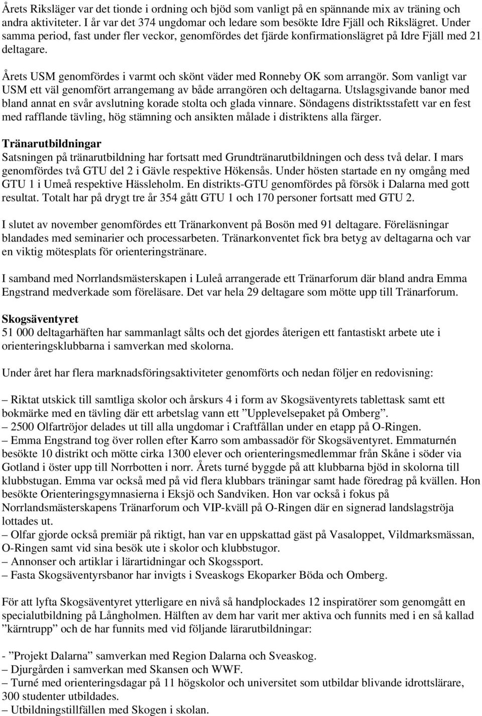 Som vanligt var USM ett väl genomfört arrangemang av både arrangören och deltagarna. Utslagsgivande banor med bland annat en svår avslutning korade stolta och glada vinnare.