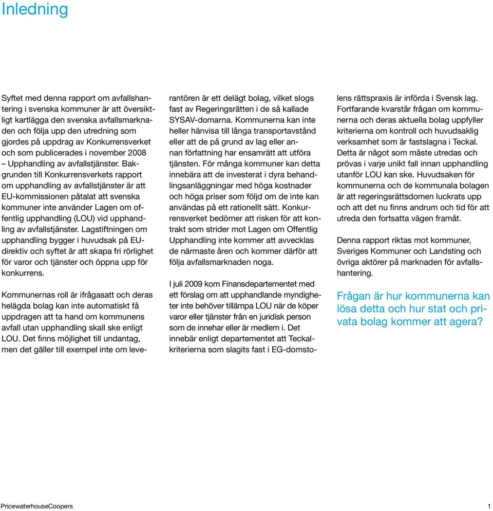 Bakgrunden till Konkurrensverkets rapport om upphandling av avfallstjänster är att EU-kommissionen påtalat att svenska kommuner inte använder Lagen om offentlig upphandling (LOU) vid upphandling av