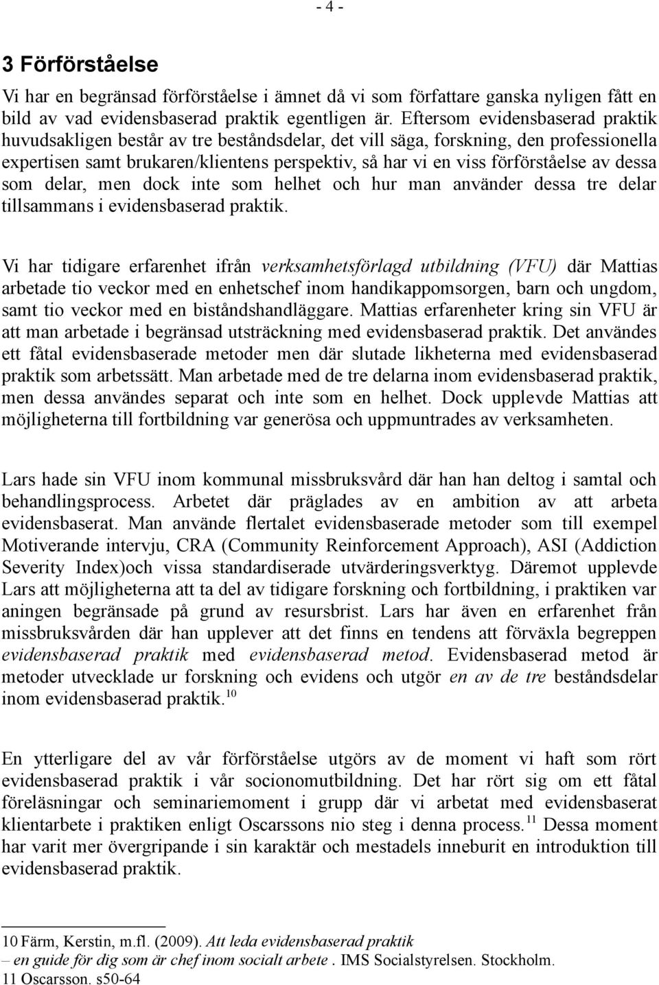 av dessa som delar, men dock inte som helhet och hur man använder dessa tre delar tillsammans i evidensbaserad praktik.