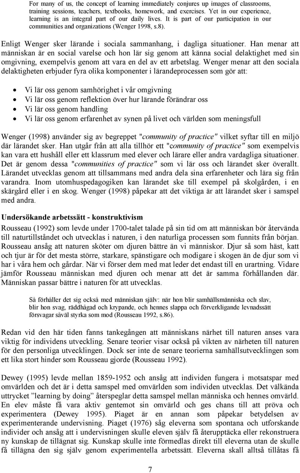 Enligt Wenger sker lärande i sociala sammanhang, i dagliga situationer.