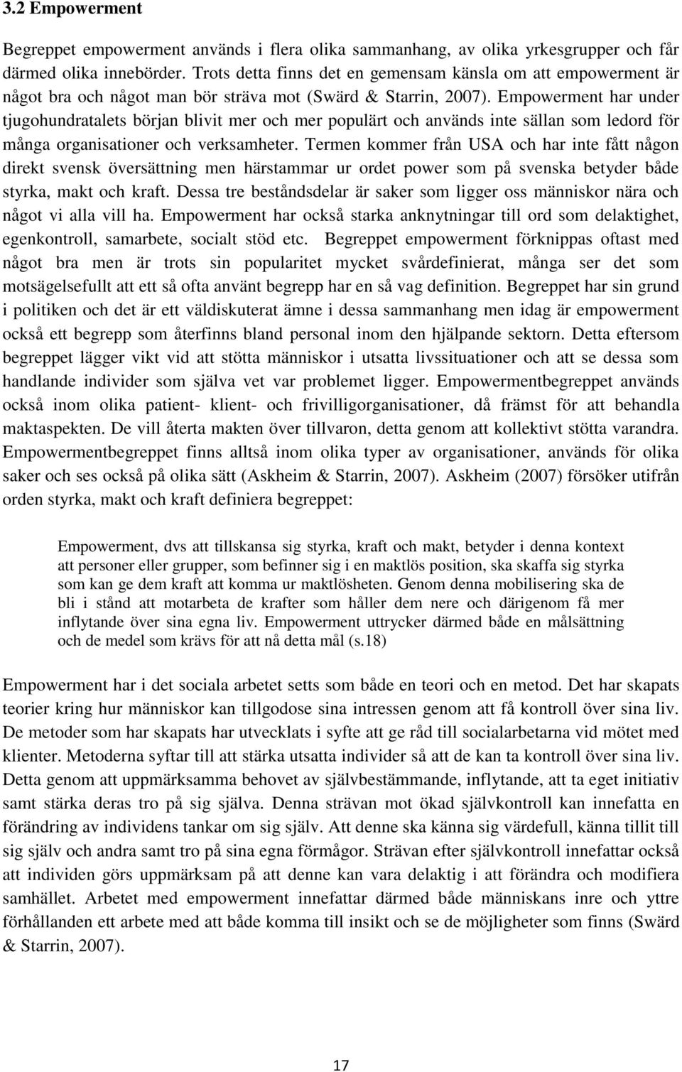 Empowerment har under tjugohundratalets början blivit mer och mer populärt och används inte sällan som ledord för många organisationer och verksamheter.