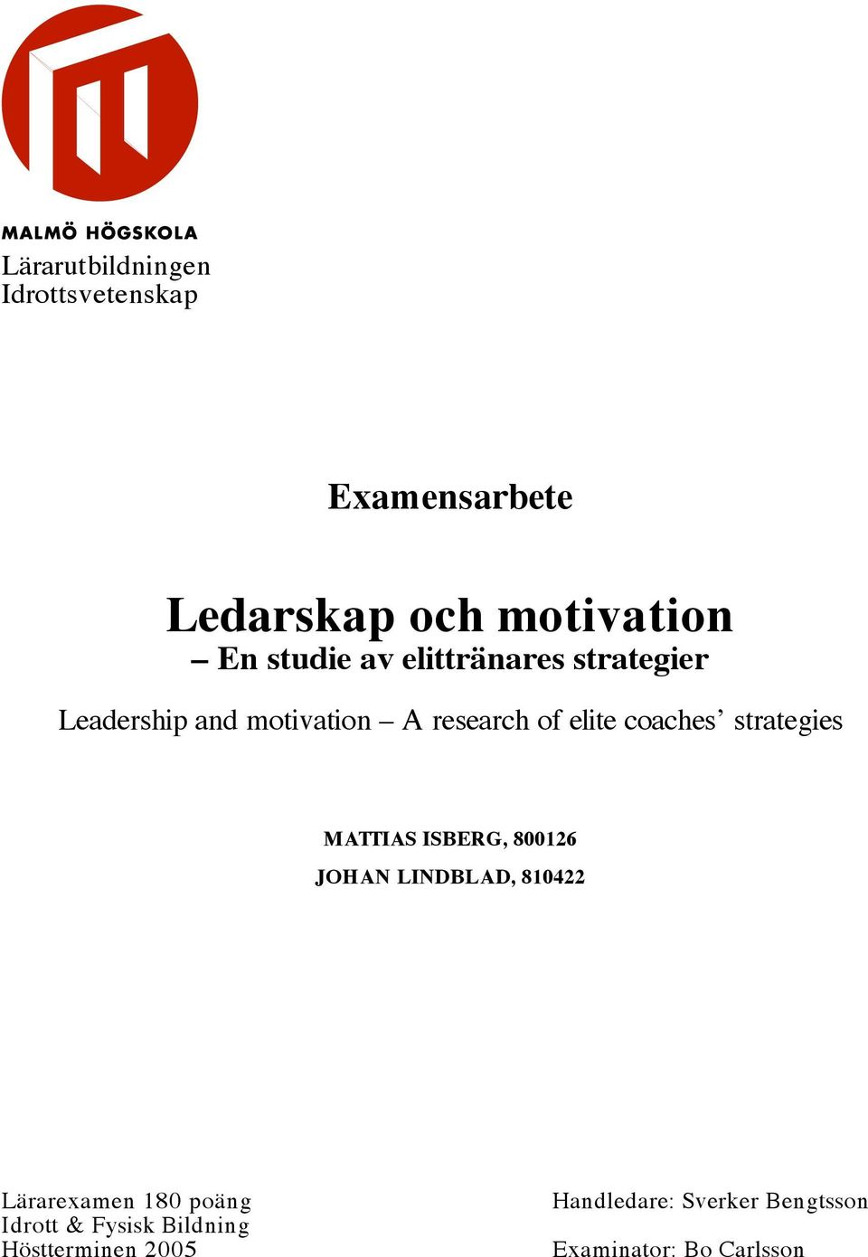 strategies MATTIAS ISBERG, 800126 JOHAN LINDBLAD, 810422 Lärarexamen 180 poäng