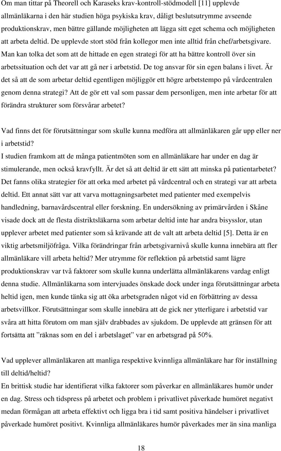 Man kan tolka det som att de hittade en egen strategi för att ha bättre kontroll över sin arbetssituation och det var att gå ner i arbetstid. De tog ansvar för sin egen balans i livet.