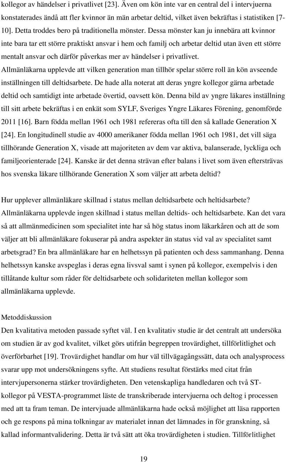 Dessa mönster kan ju innebära att kvinnor inte bara tar ett större praktiskt ansvar i hem och familj och arbetar deltid utan även ett större mentalt ansvar och därför påverkas mer av händelser i