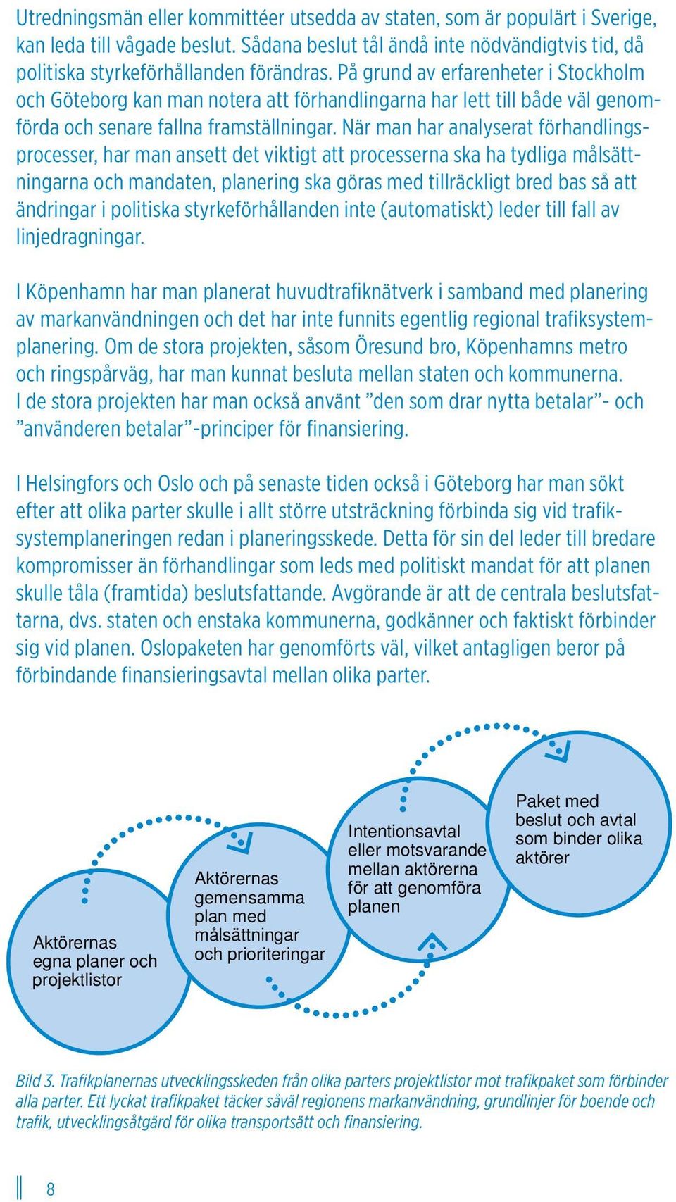 När man har analyserat förhandlingsprocesser, har man ansett det viktigt att processerna ska ha tydliga målsättningarna och mandaten, planering ska göras med tillräckligt bred bas så att ändringar i