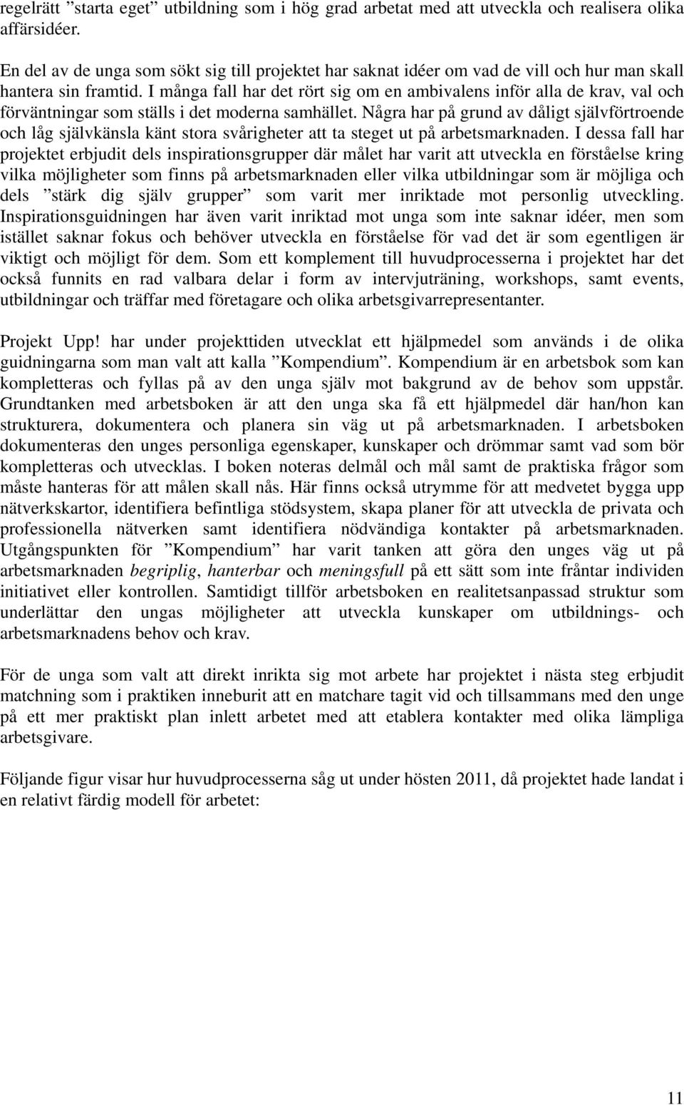 I många fall har det rört sig om en ambivalens inför alla de krav, val och förväntningar som ställs i det moderna samhället.