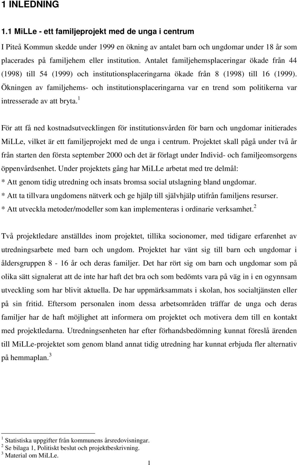 Ökningen av familjehems- och institutionsplaceringarna var en trend som politikerna var intresserade av att bryta.