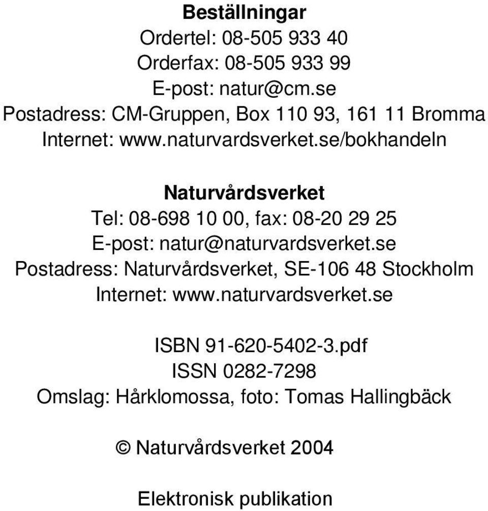 se/bokhandeln Naturvårdsverket Tel: 08-698 10 00, fax: 08-20 29 25 E-post: natur@naturvardsverket.