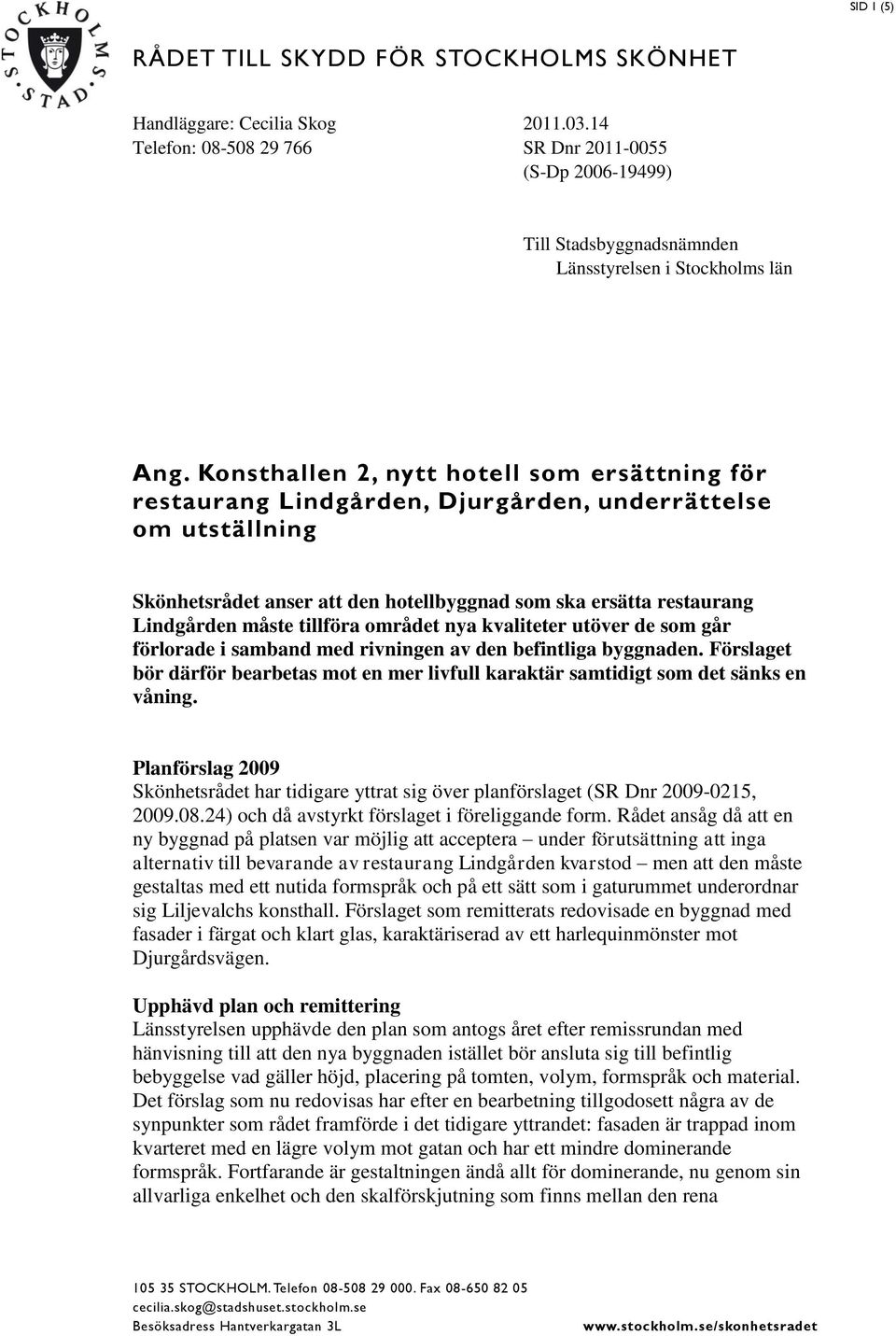 Konsthallen 2, nytt hotell som ersättning för restaurang Lindgården, Djurgården, underrättelse om utställning Skönhetsrådet anser att den hotellbyggnad som ska ersätta restaurang Lindgården måste