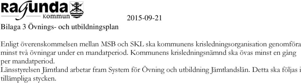 Kommunens krisledningsnämnd ska övas minst en gång per mandatperiod.