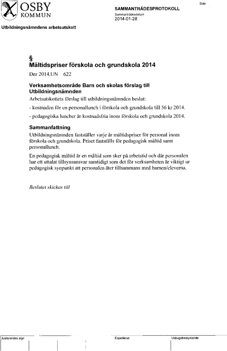 56kr2014. - pedagogiska luncher är kostnadsfria inom fi"irskola och grundskola 2014. Sammanfattning Uthildningsnämnden litstställer vmje år mällidspriser för personal inom förskola och grundskola.