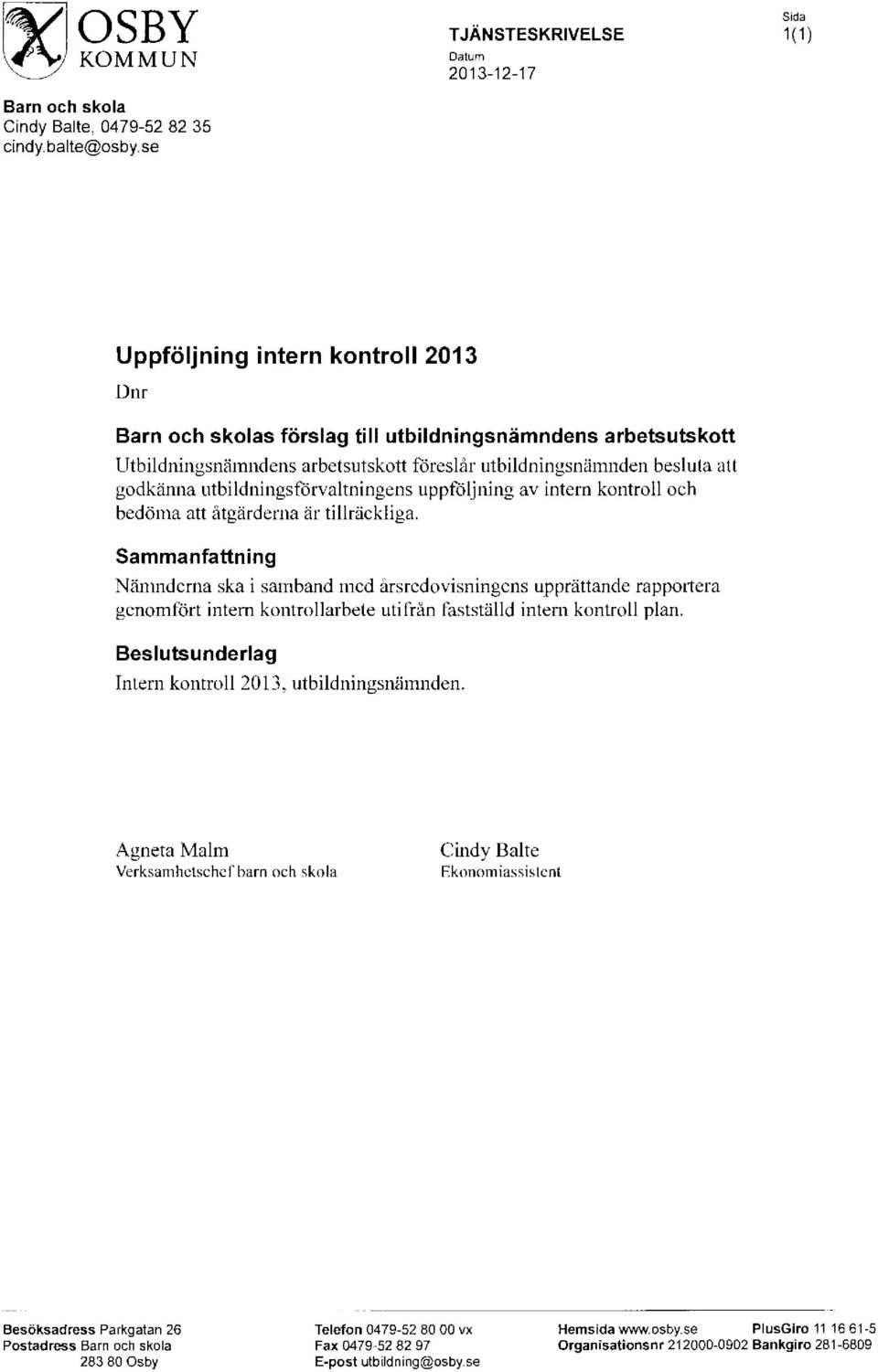 utbildningsnämnden besluta att godkänna utbildningsförvaltningens uppföljning av intern kontroll och bedöma att åtgärderna är tillräckliga.