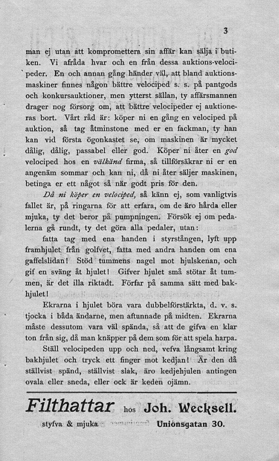 s. på pantgods och konkursauktioner, men ytterst sällan, ty affärsmannen drager nog försorg om, att bättre velocipeder ej auktioneras bort.