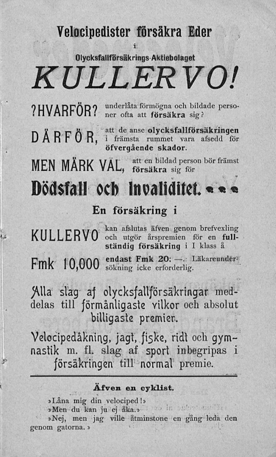 MEN MÄRK VÄL, S a tt sä onbörfräas ' Dödsfall ocb Invaliditet «««En försäkring i IXIII I nnitft kan afslutas äfven genom brefvexling i\ulltjnv\/ och utgör årspremien för en fullständig försäkring i I